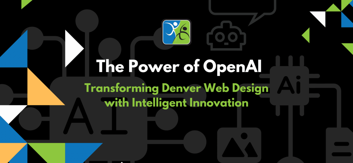 The Power of OpenAI Transforming Denver Web Design with Intelligent Innovation