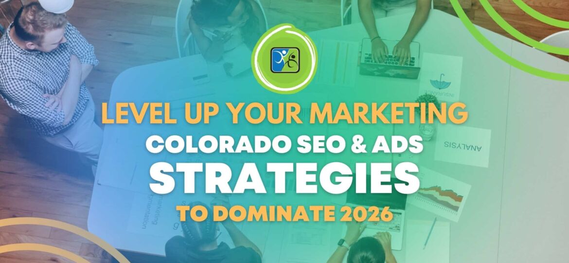 Level Up Your Marketing Colorado SEO & Ads Strategies to Dominate 2026