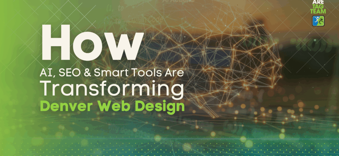 How AI, SEO & Smart Tools Are Transforming Denver Web Design