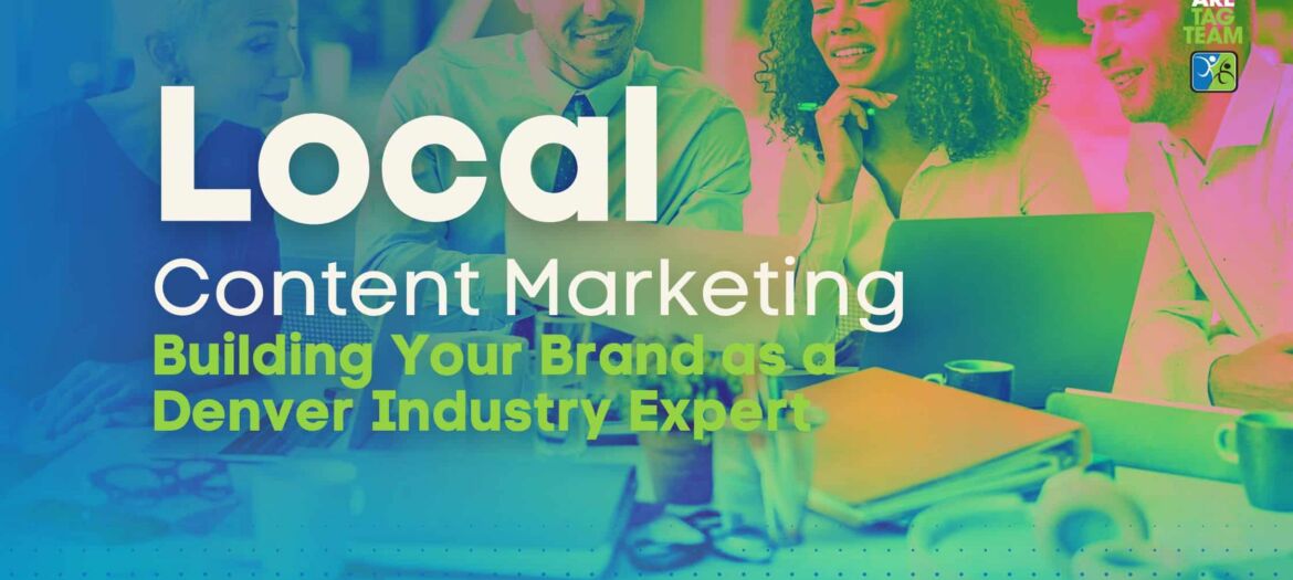 Local Content Marketing Building Your Brand as a Denver Industry Expert