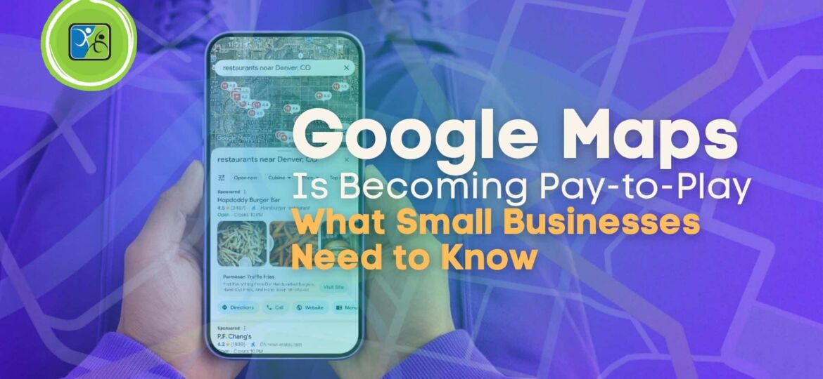 Google Maps Is Becoming Pay-to-Play What Denver Small Businesses Need to Know Right Now