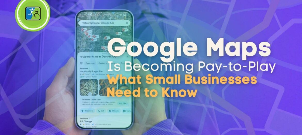Google Maps Is Becoming Pay-to-Play What Denver Small Businesses Need to Know Right Now